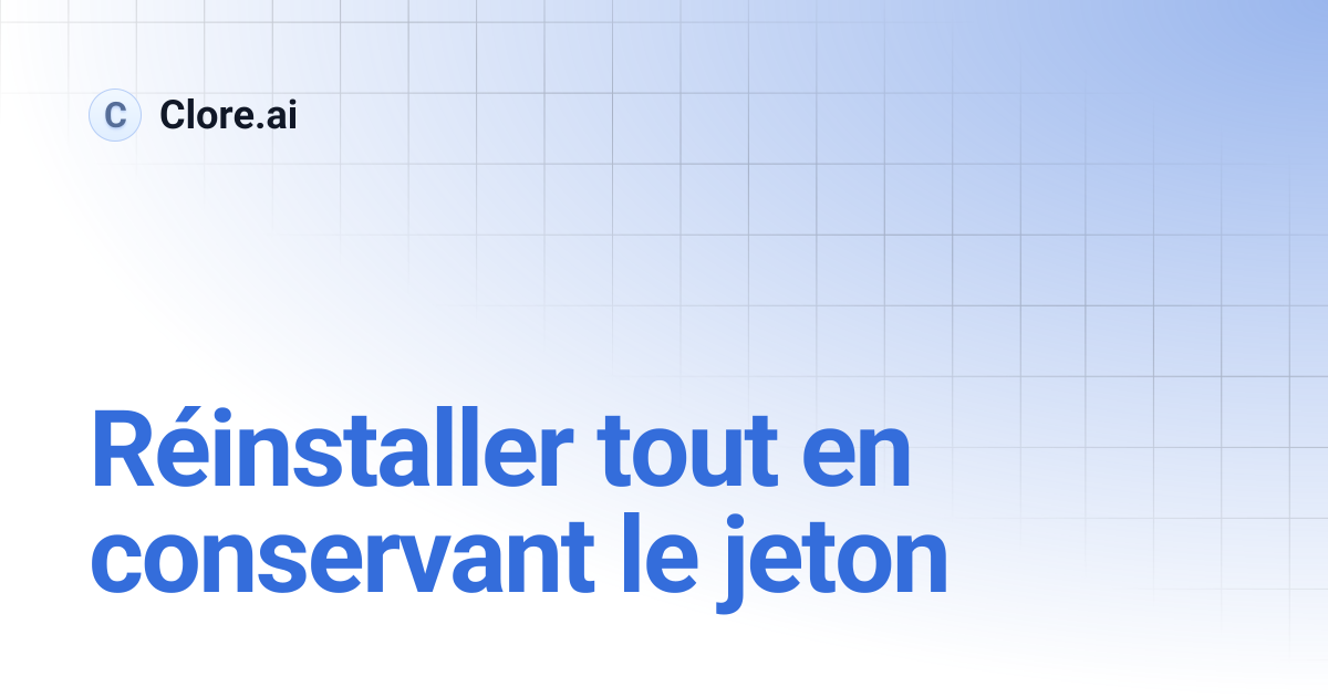 Réinstaller tout en conservant le jeton | Clore.ai