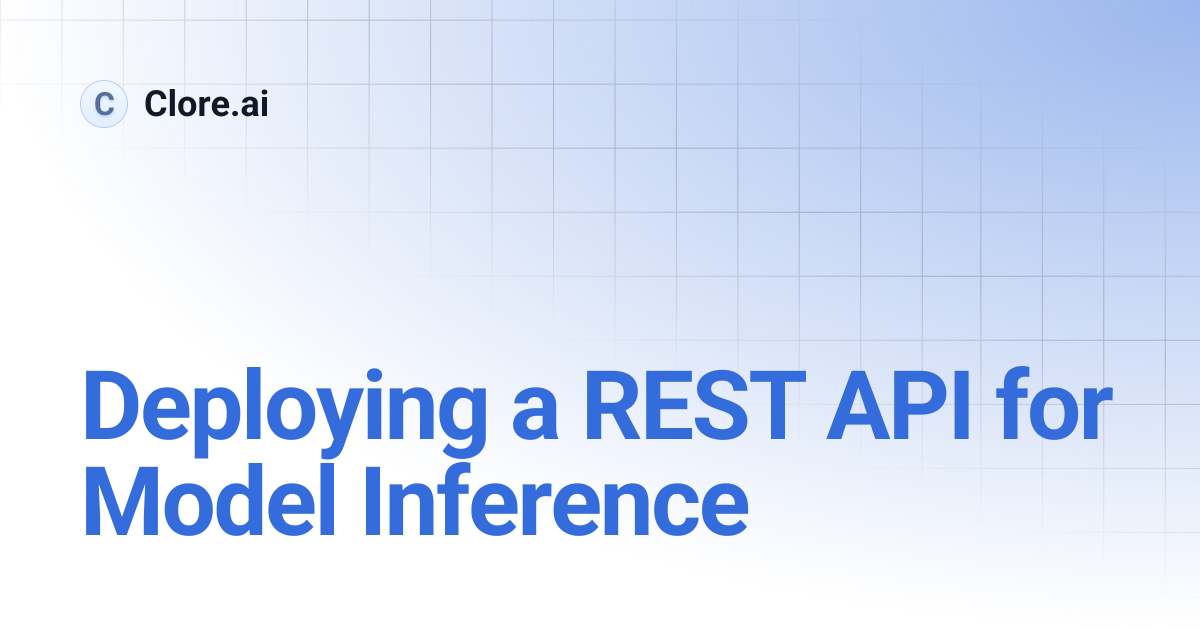 Deploying a REST API for Model Inference | Developers | Clore.ai