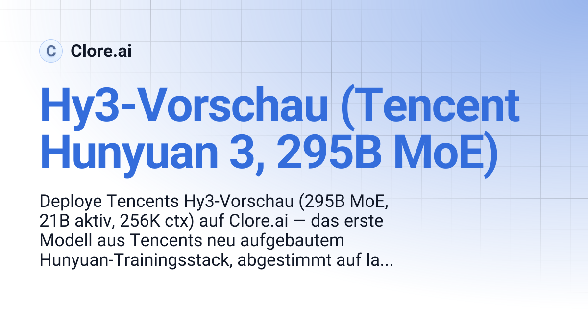 Hy3 Preview (Tencent Hunyuan 3, 295B MoE) | Guides | Clore.ai