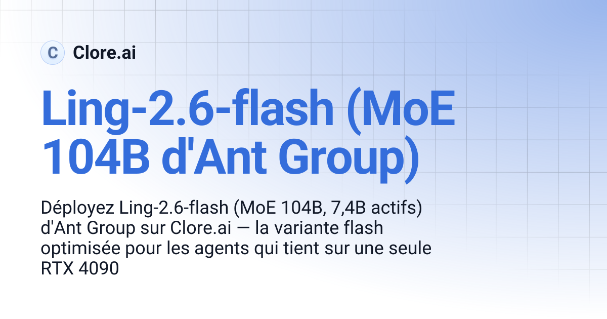 Ling-2.6-flash (Ant Group 104B MoE) | Guides | Clore.ai