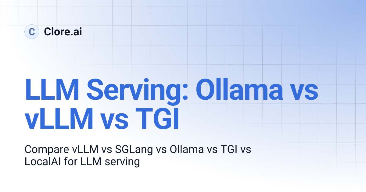 LLM Serving: Ollama vs vLLM vs TGI | Guides | Clore.ai