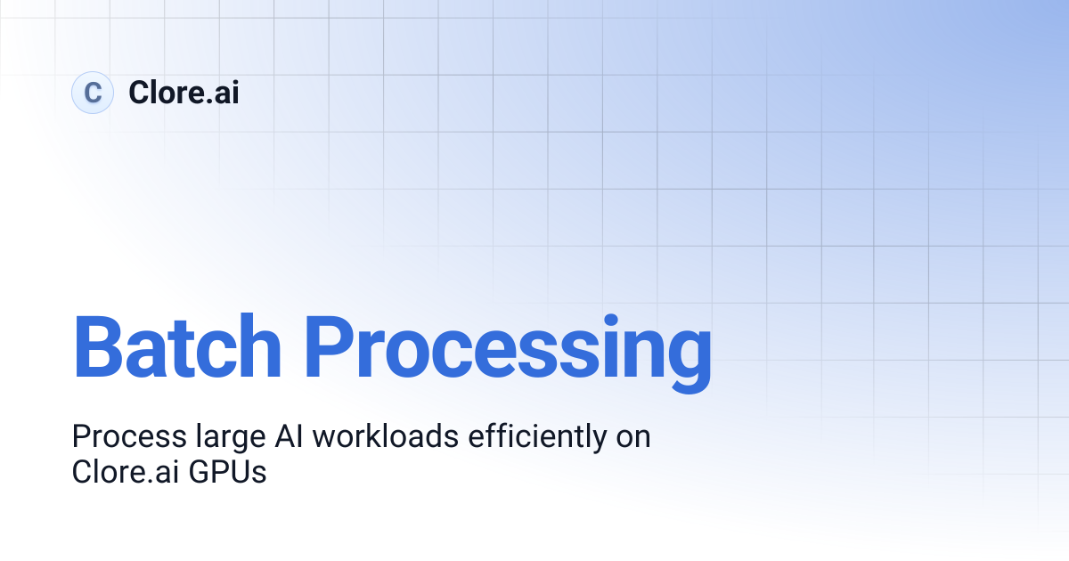 Batch Processing | Guides | Clore.ai