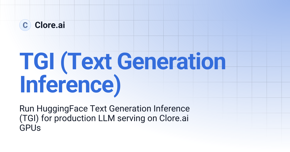 TGI (Text Generation Inference) | Guides | Clore.ai